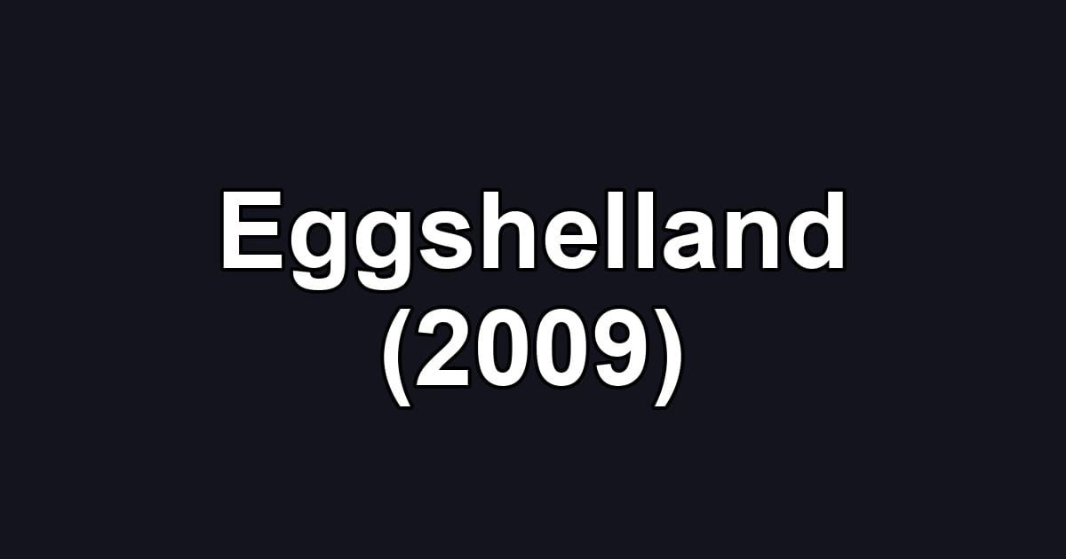 Eggshelland (2009)