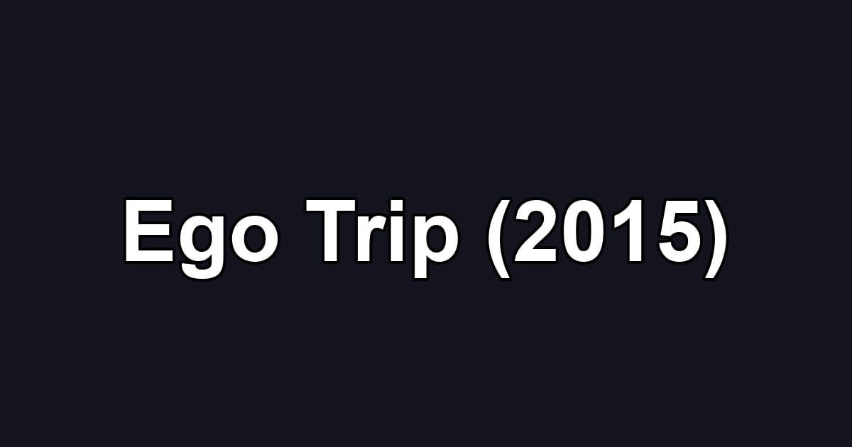 Ego Trip (2015)