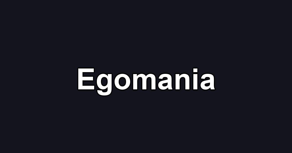 Egomania