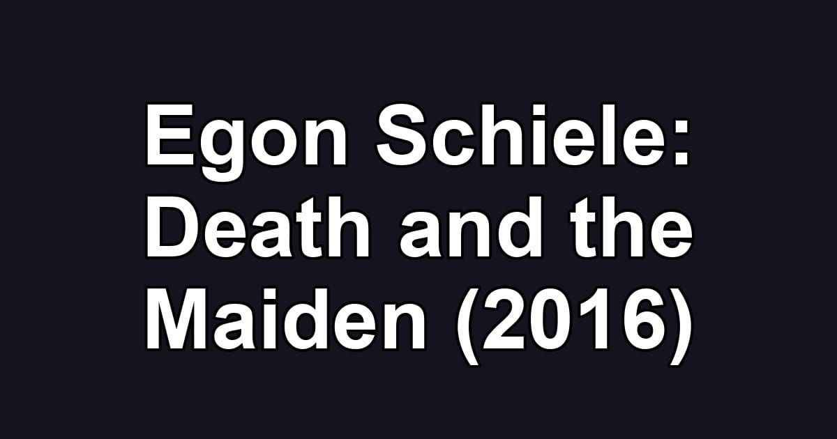 Egon Schiele: Death and the Maiden (2016)