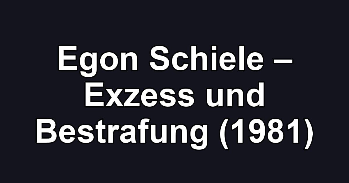 Egon Schiele – Exzess und Bestrafung (1981)