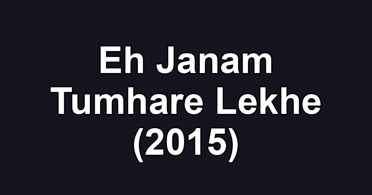Eh Janam Tumhare Lekhe (2015)