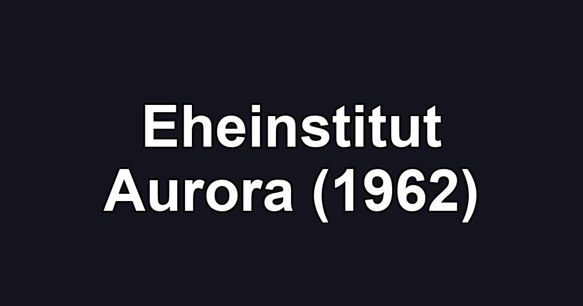 Eheinstitut Aurora (1962)