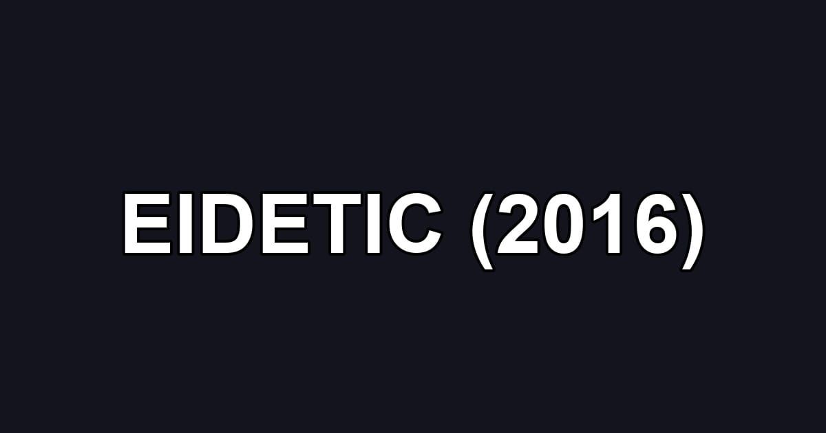 EIDETIC (2016)