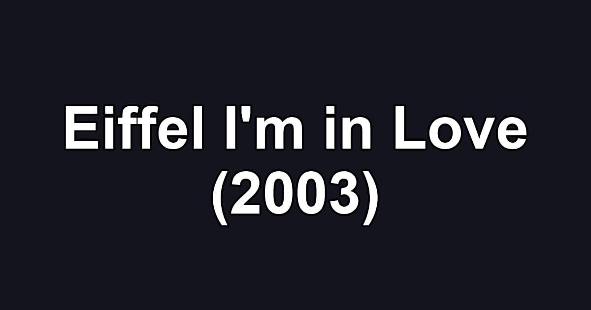 Eiffel I'm in Love (2003)