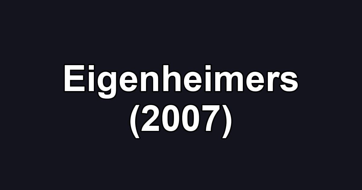 Eigenheimers (2007)