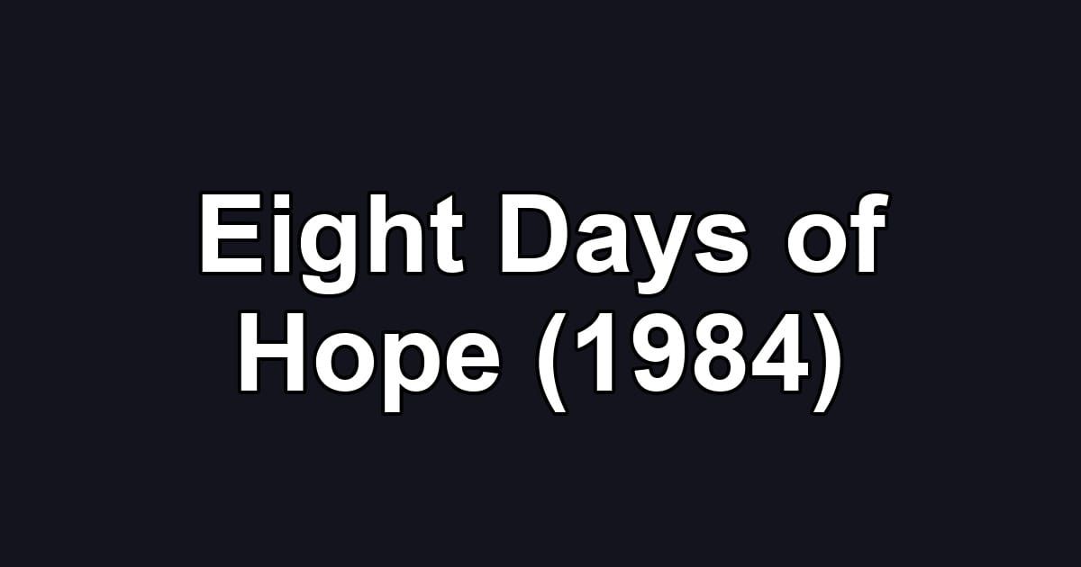 Eight Days of Hope (1984)
