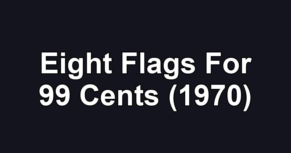 Eight Flags For 99 Cents (1970)