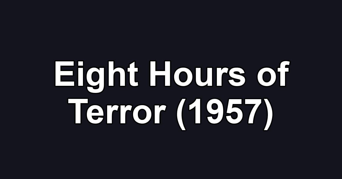 Eight Hours of Terror (1957)