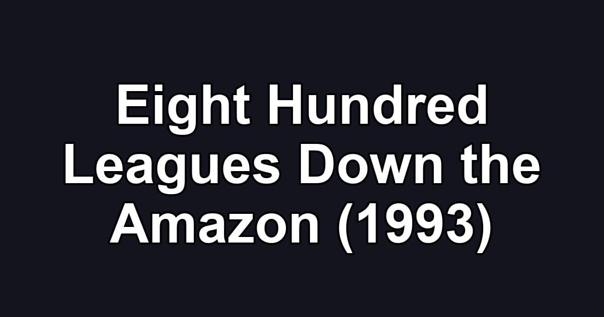 Eight Hundred Leagues Down the Amazon (1993)