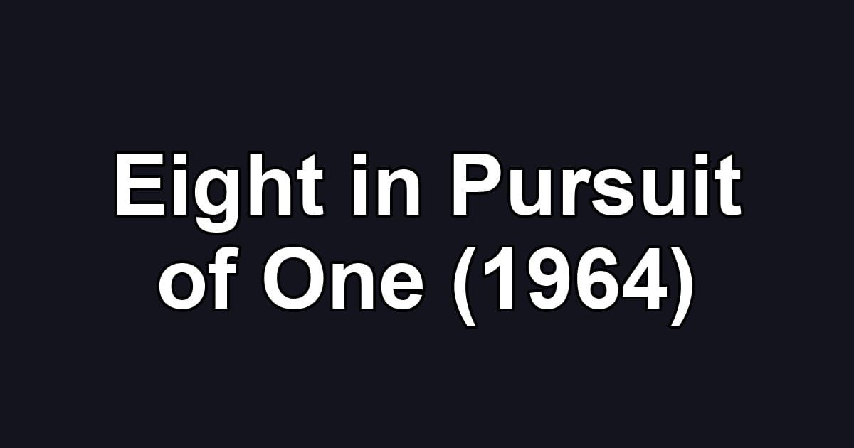 Eight in Pursuit of One (1964)