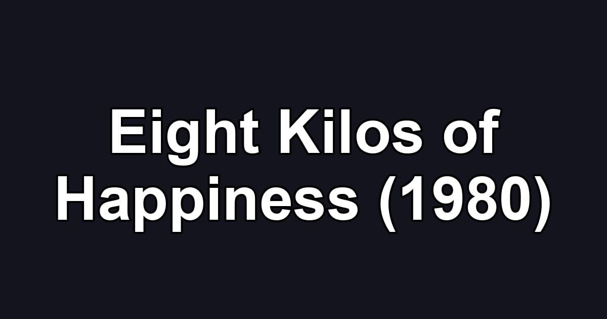 Eight Kilos of Happiness (1980)