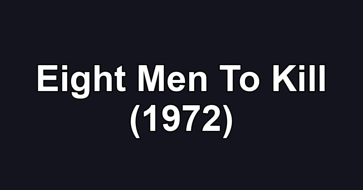 Eight Men To Kill (1972)