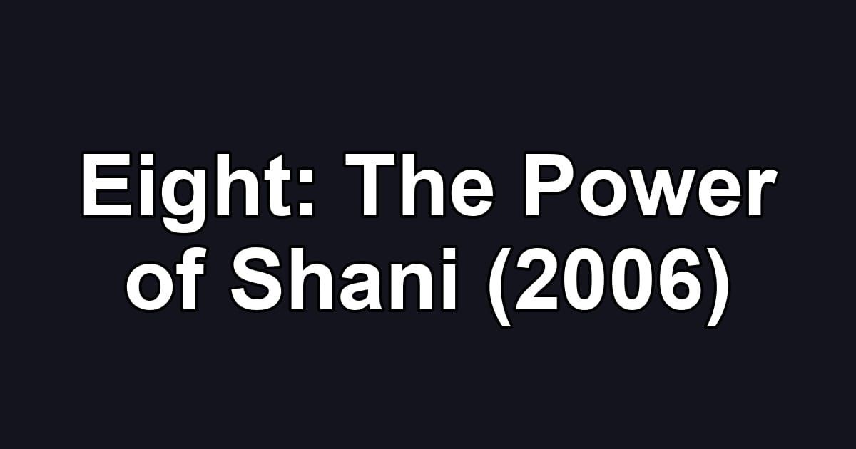 Eight: The Power of Shani (2006)