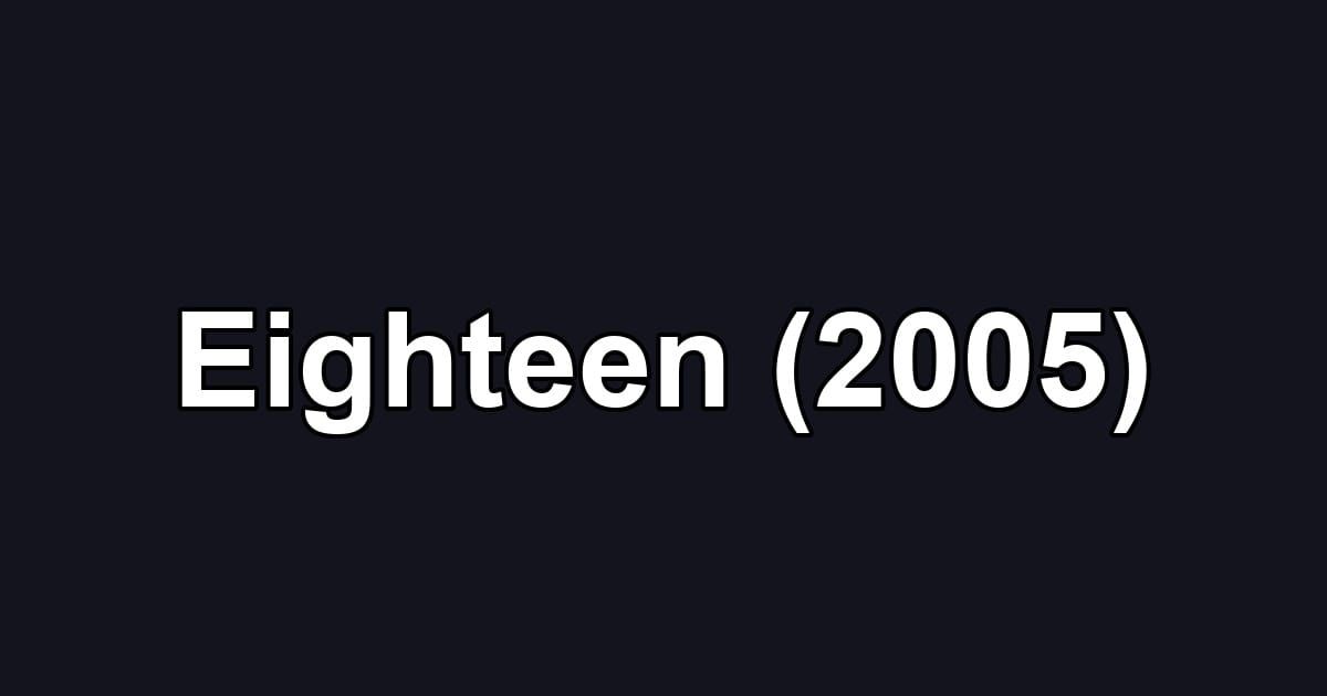 Eighteen (2005)