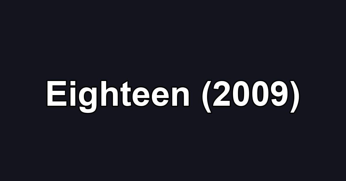 Eighteen (2009)
