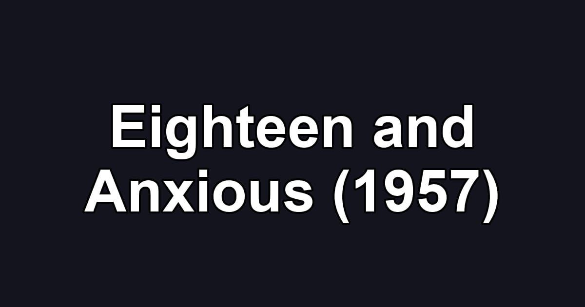 Eighteen and Anxious (1957)