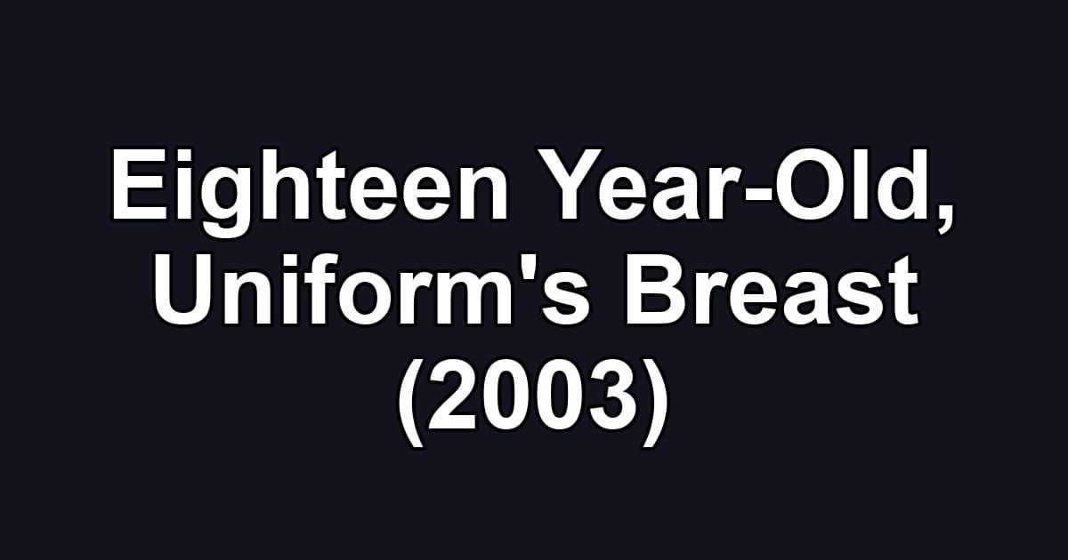 Eighteen Year-Old, Uniform's Breast (2003)