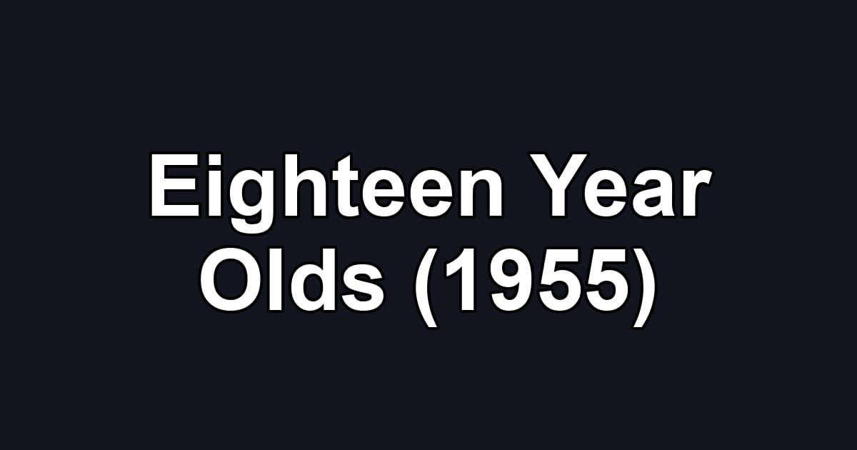 Eighteen Year Olds (1955)