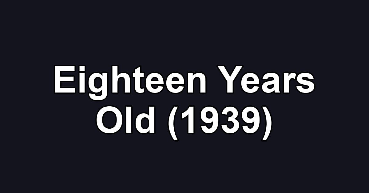 Eighteen Years Old (1939)