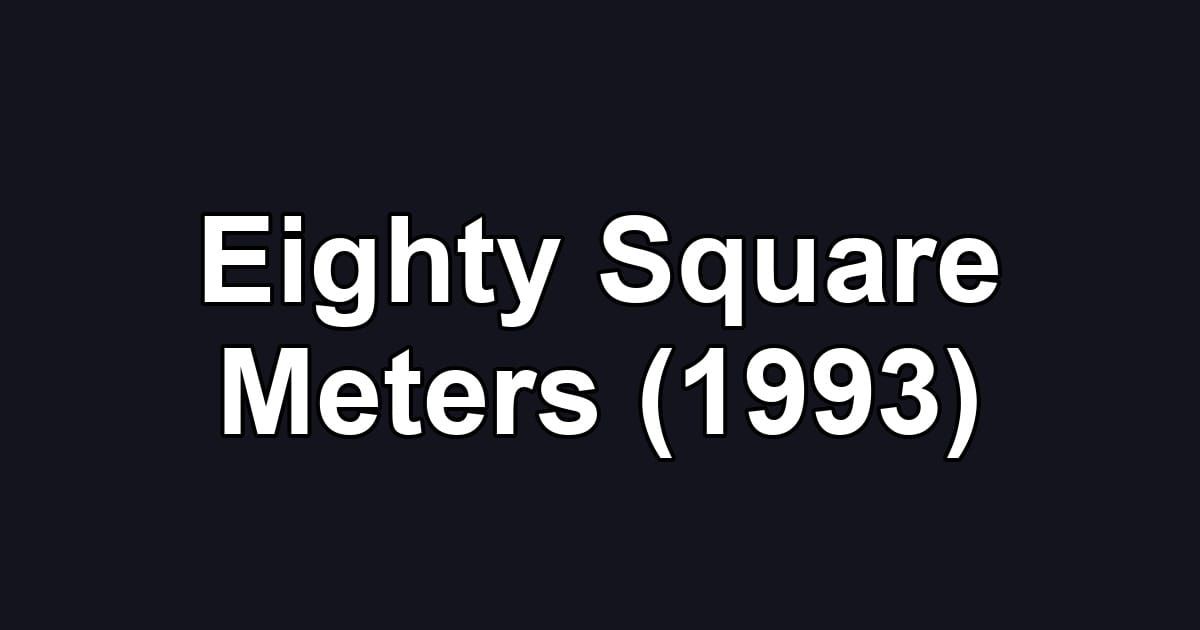 Eighty Square Meters (1993)