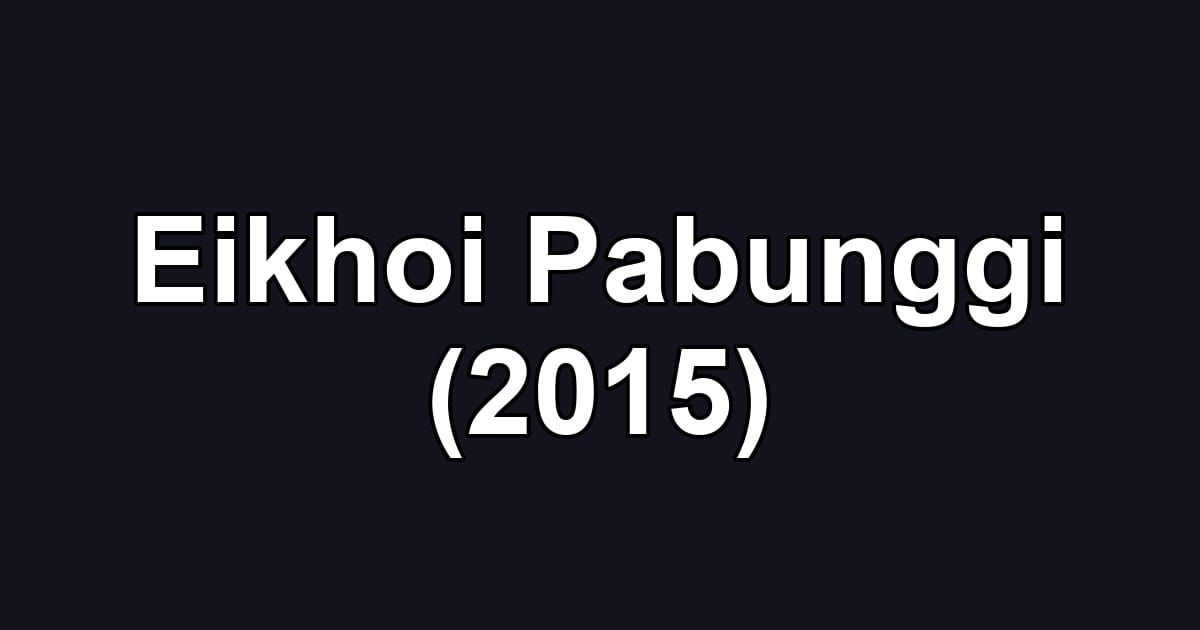 Eikhoi Pabunggi (2015)