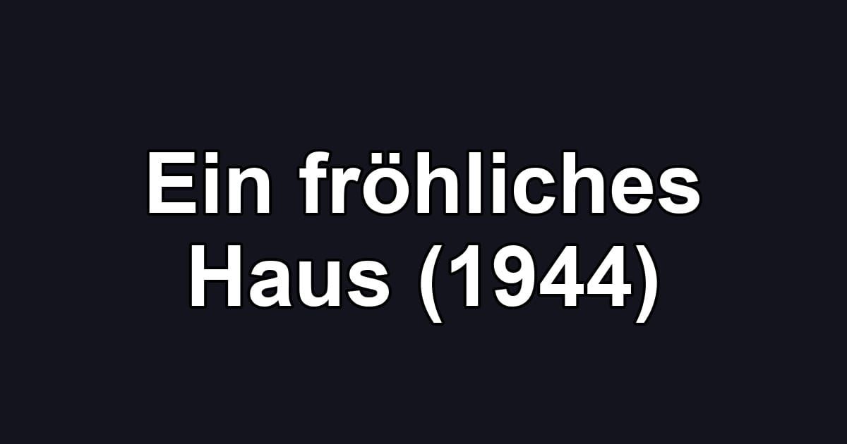 Ein fröhliches Haus (1944)