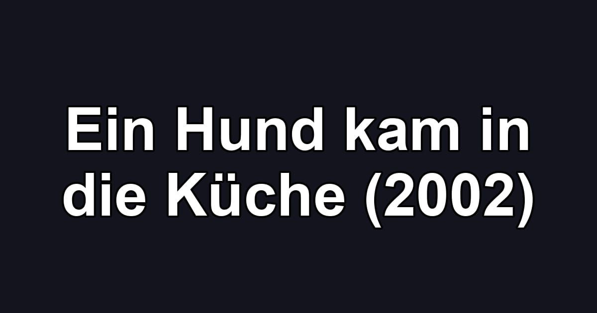 Ein Hund kam in die Küche (2002)