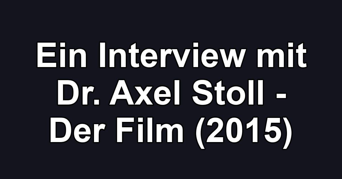 Ein Interview mit Dr. Axel Stoll - Der Film (2015)