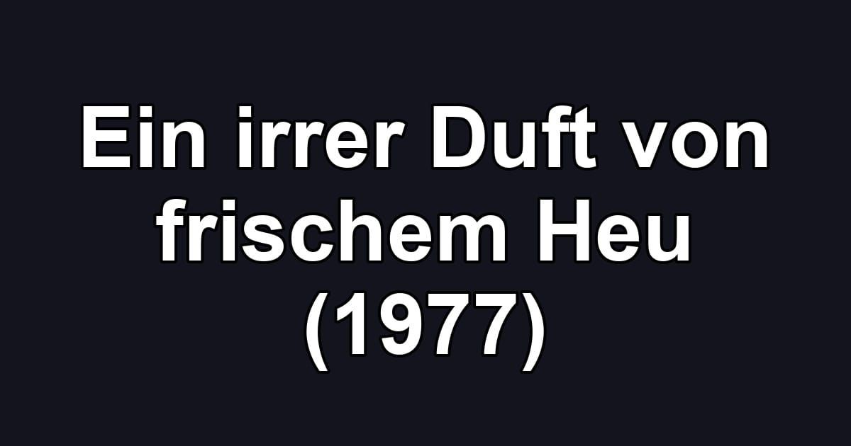 Ein irrer Duft von frischem Heu (1977)