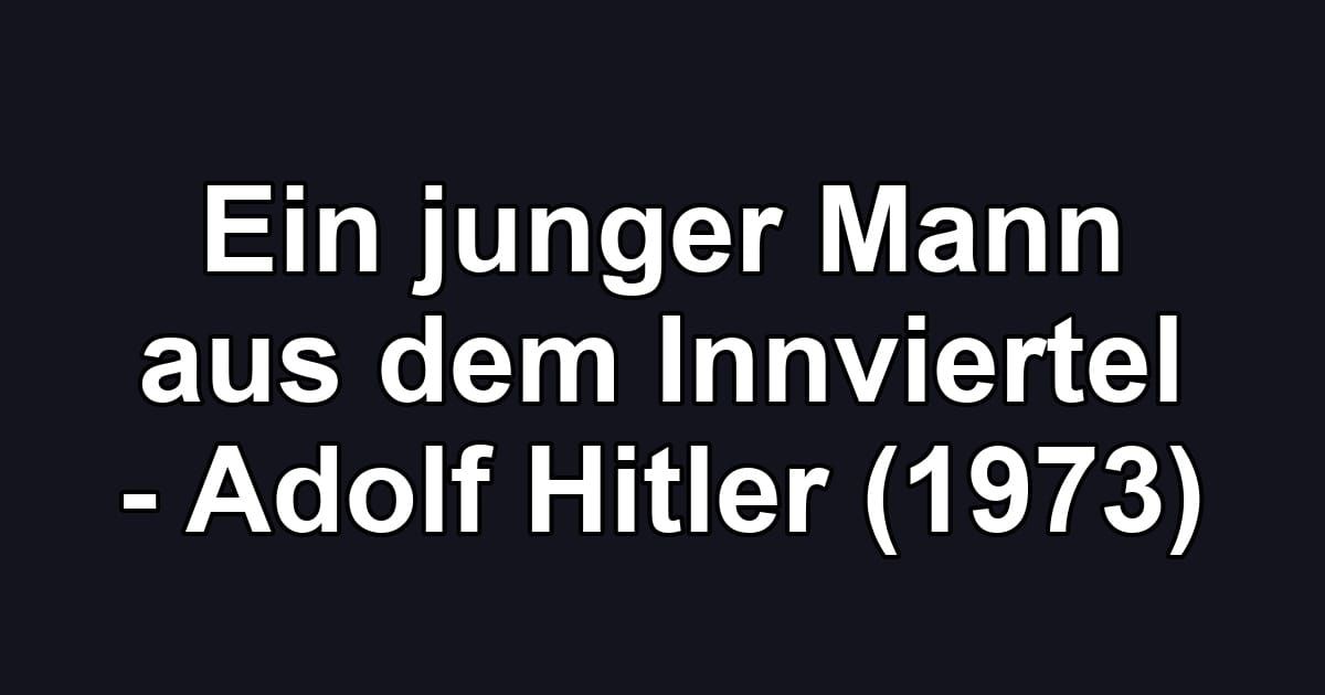 Ein junger Mann aus dem Innviertel - Adolf Hitler (1973)
