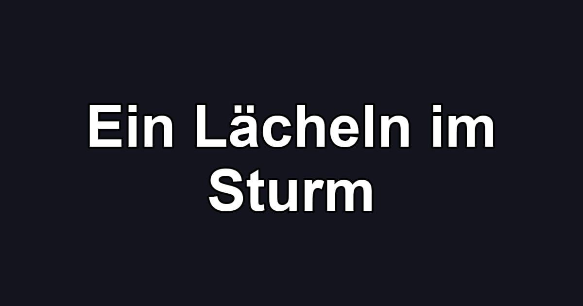 Ein Lächeln im Sturm