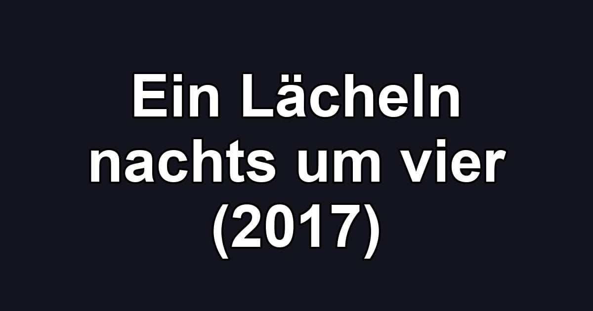 Ein Lächeln nachts um vier (2017)