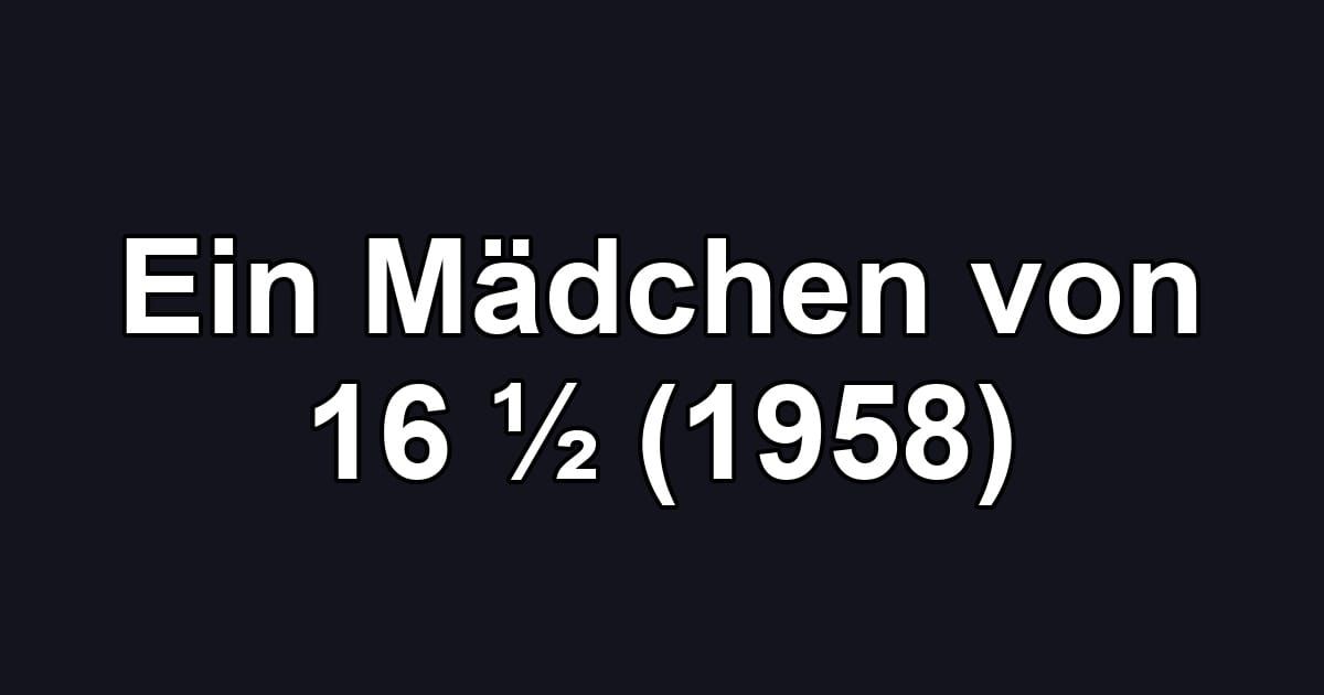 Ein Mädchen von 16 ½ (1958)