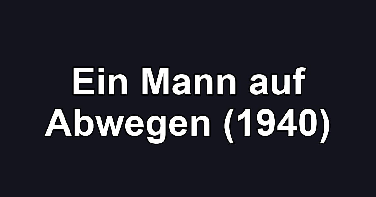 Ein Mann auf Abwegen (1940)