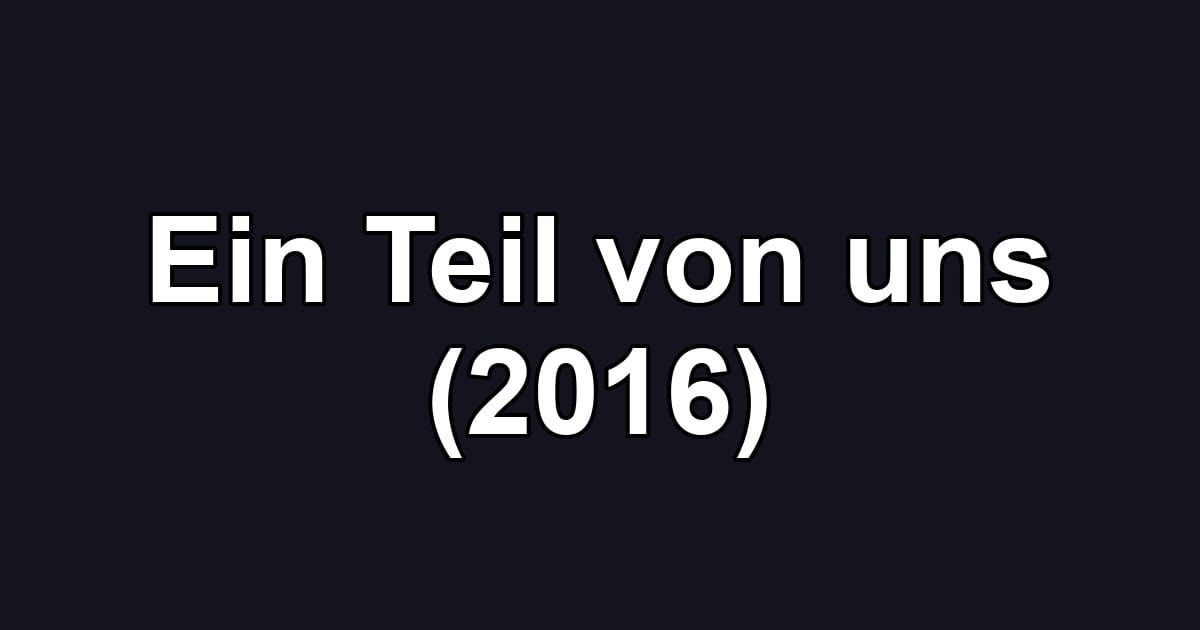 Ein Teil von uns (2016)