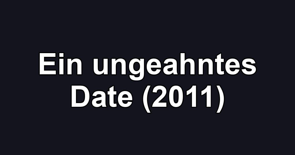 Ein ungeahntes Date (2011)