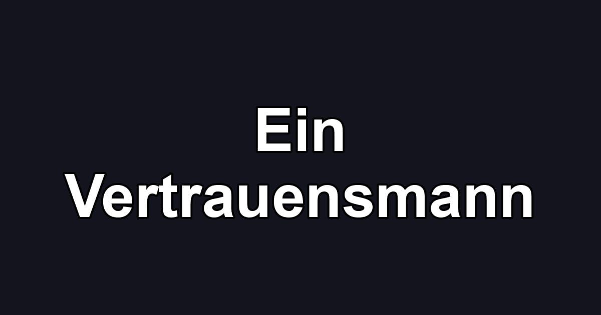 Ein Vertrauensmann