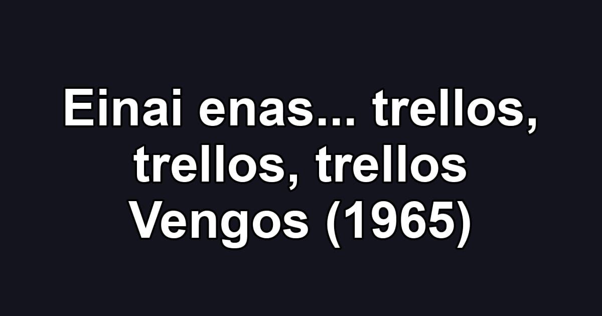 Einai enas... trellos, trellos, trellos Vengos (1965)