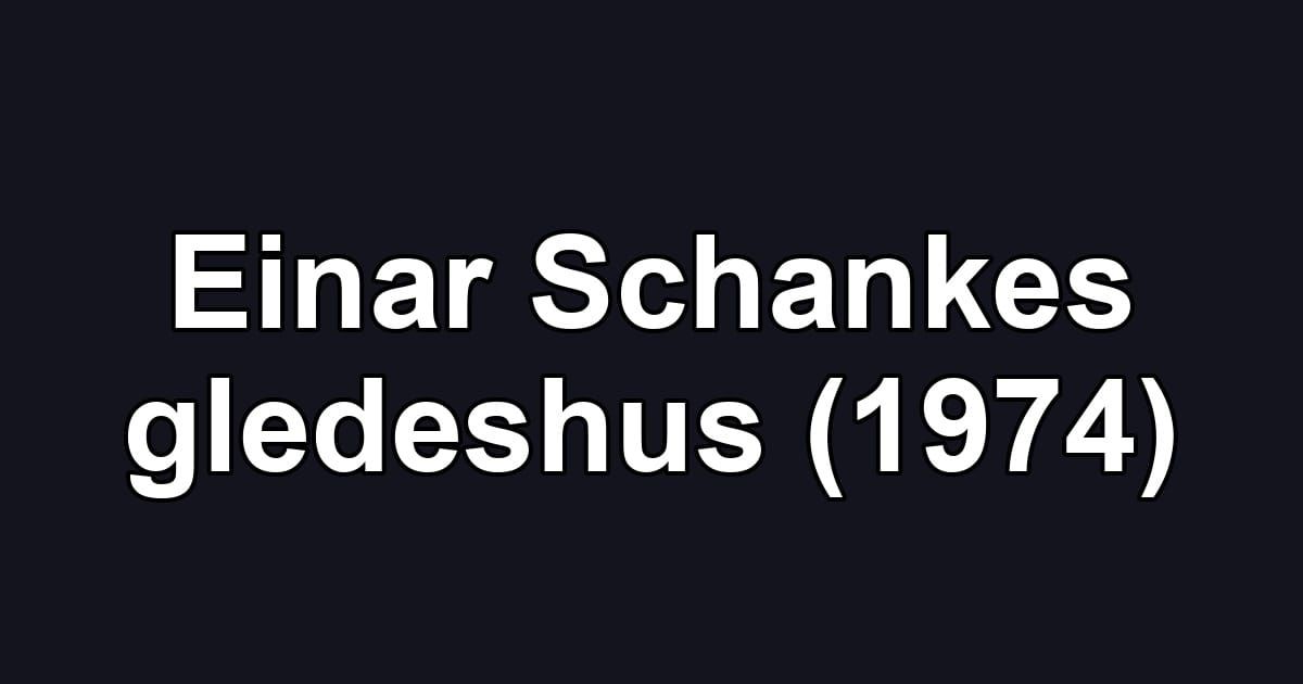 Einar Schankes gledeshus (1974)