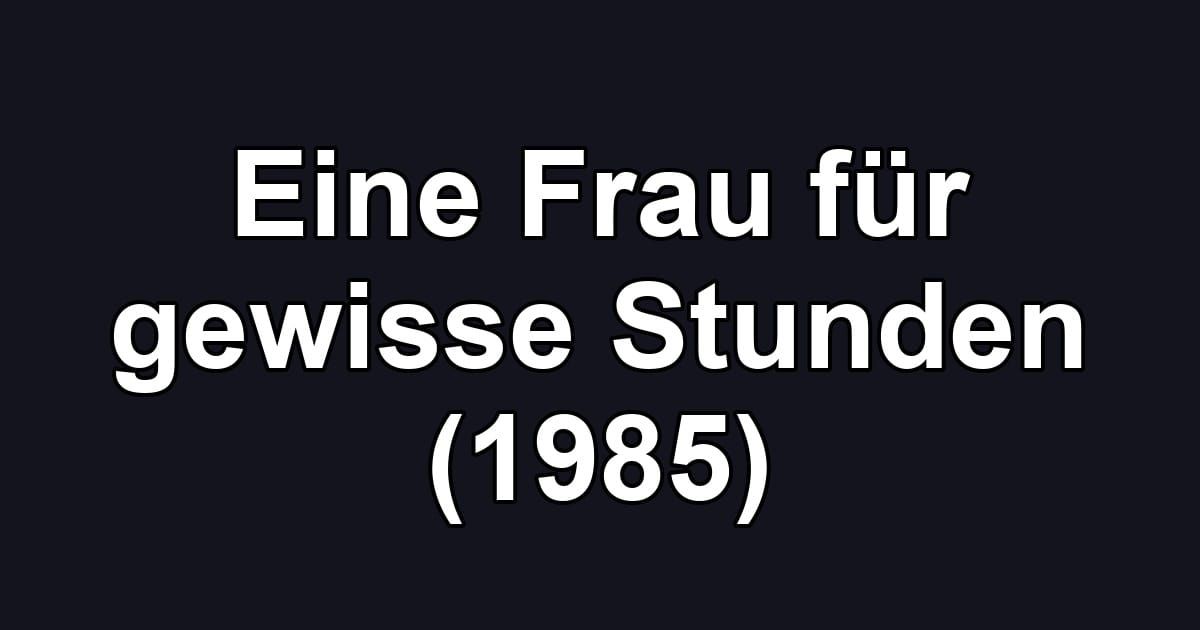 Eine Frau für gewisse Stunden (1985)