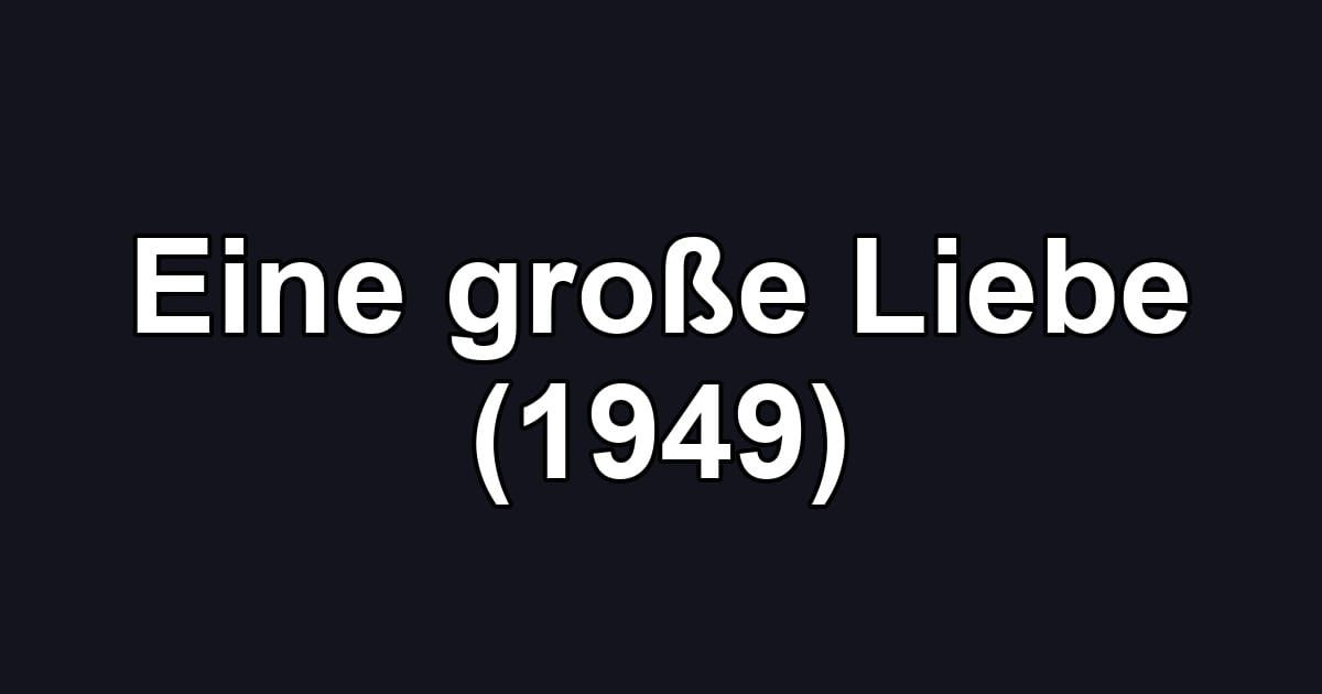 Eine große Liebe (1949)