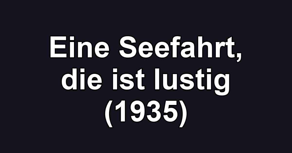 Eine Seefahrt, die ist lustig (1935)