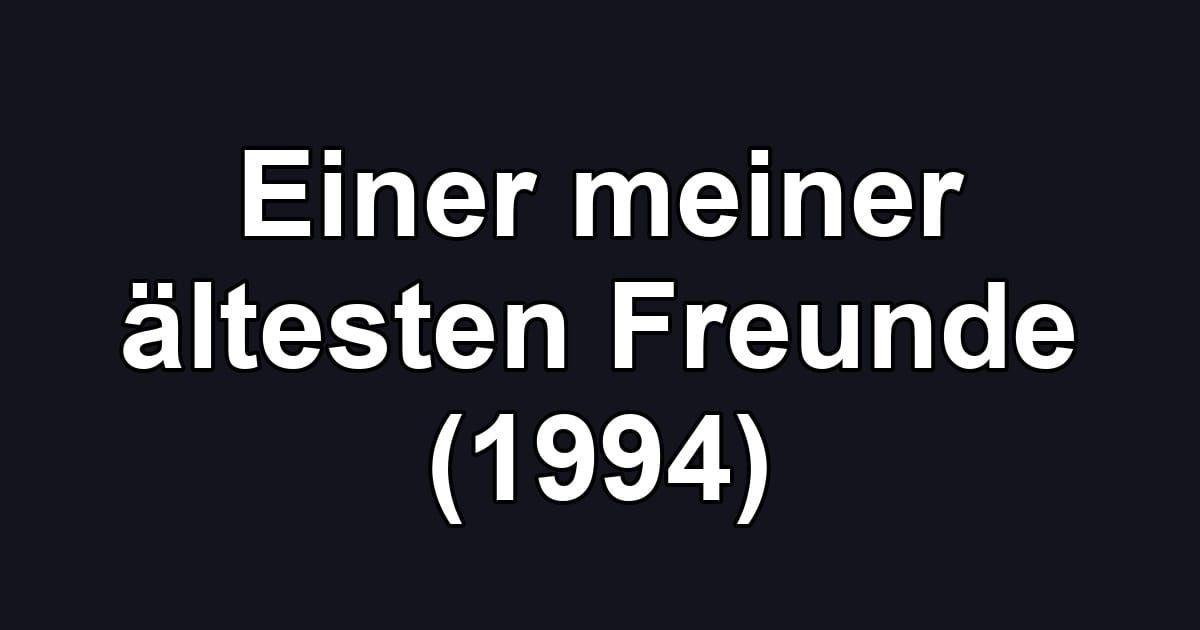 Einer meiner ältesten Freunde (1994)