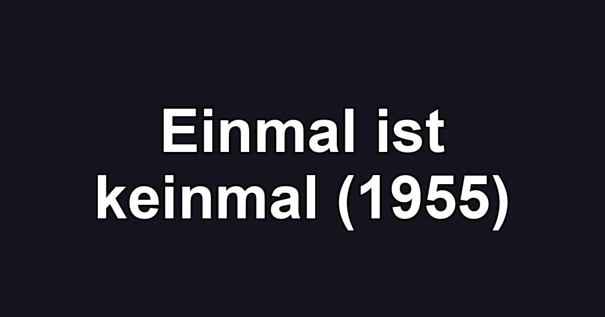 Einmal ist keinmal (1955)