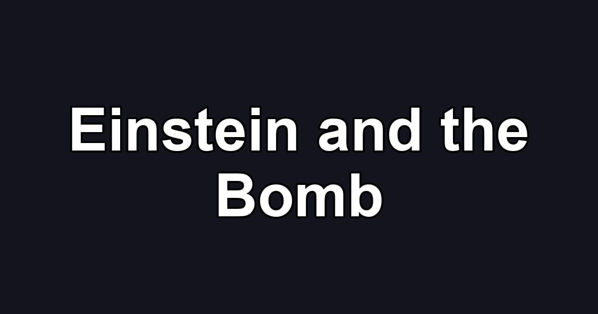 Einstein and the Bomb