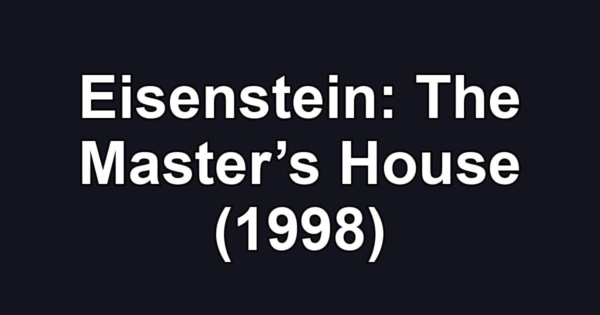 Eisenstein: The Master’s House (1998)