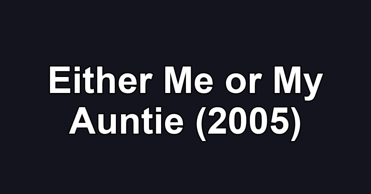 Either Me or My Auntie (2005)
