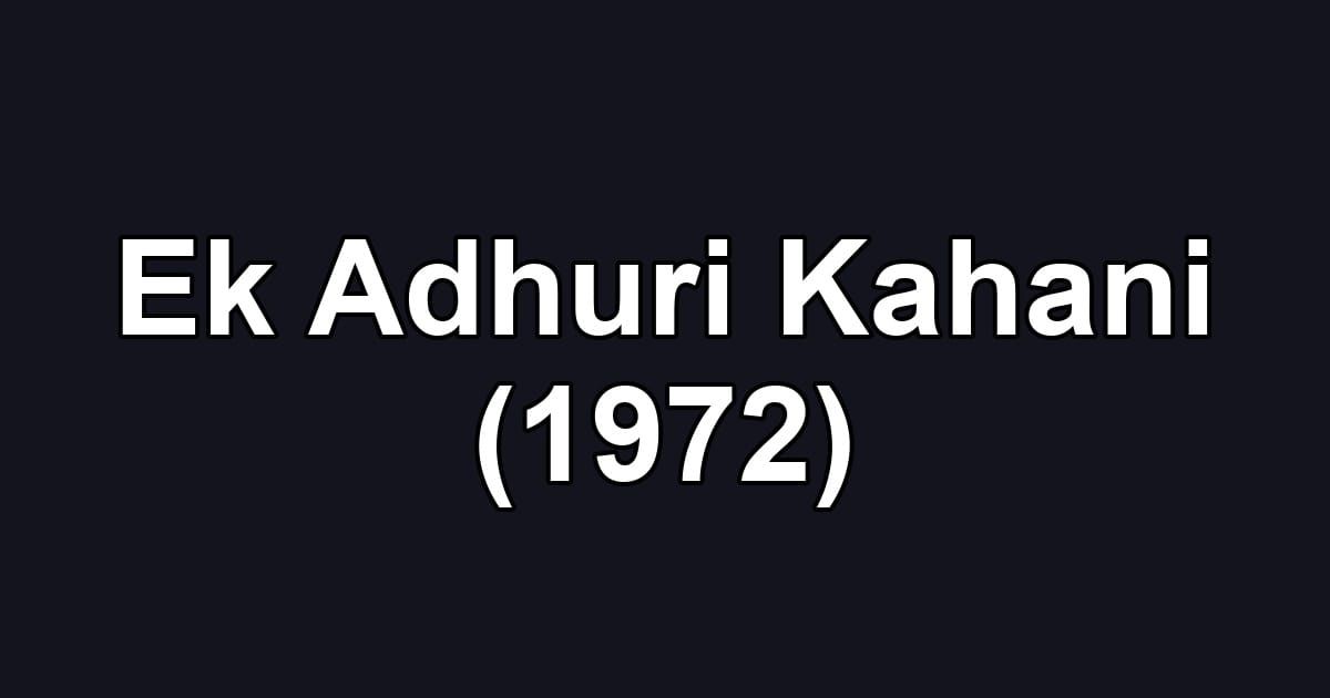 Ek Adhuri Kahani (1972)