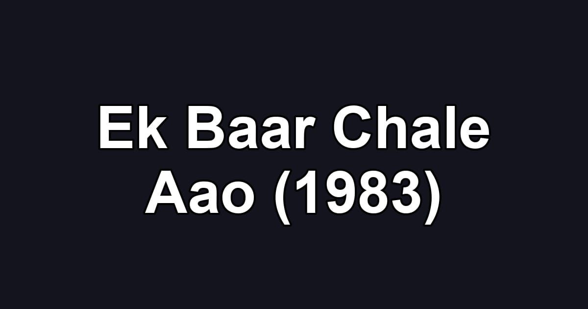 Ek Baar Chale Aao (1983)